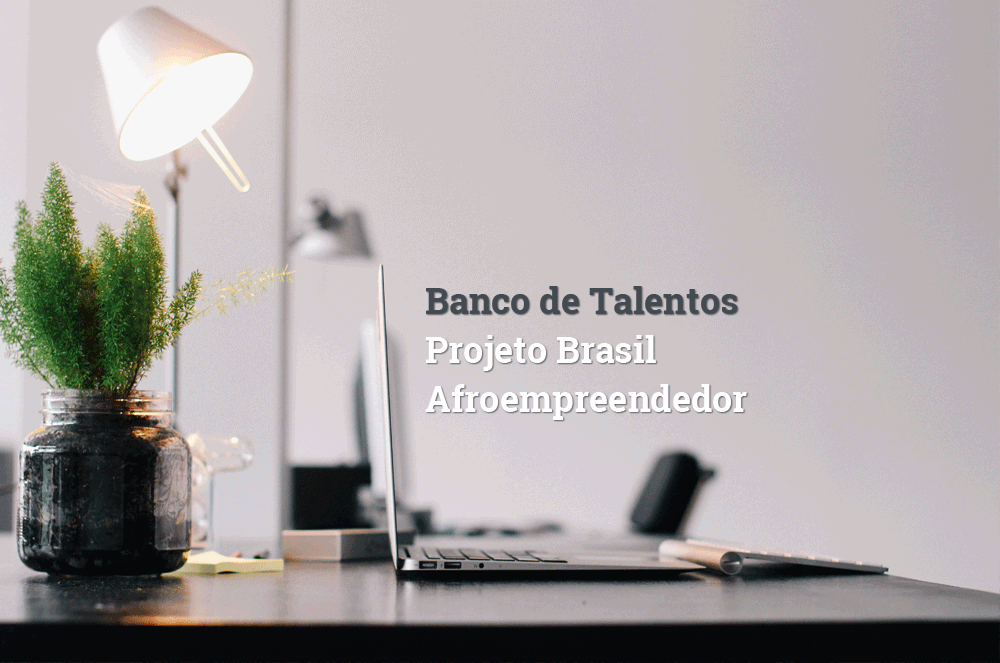 Banco de Talentos Projeto Brasil Afroempreendedor